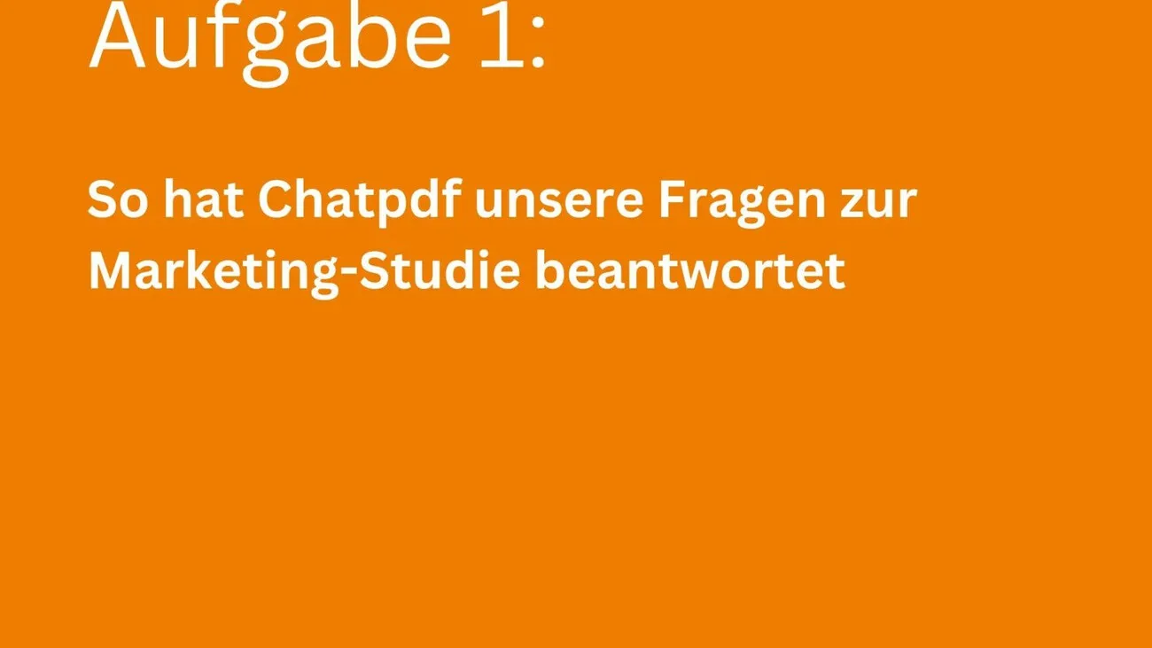 In weißer Schrift vor einem orangenen Hintergrund: "Aufgabe 1: So hat Chatpdf unsere Fragen zur Marketing-Studie beantwortet, in weißer Schrift".
